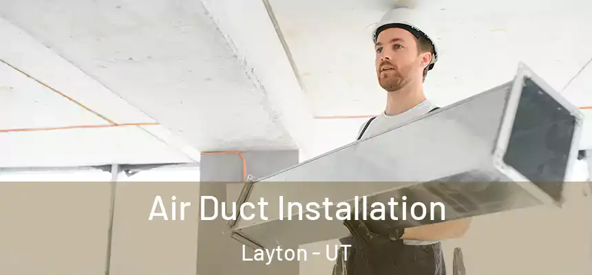 Air Duct Installation Layton - UT
