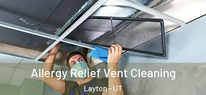 Allergy Relief Vent Cleaning Layton - UT