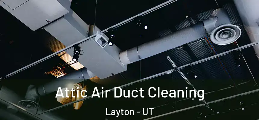 Attic Air Duct Cleaning Layton - UT