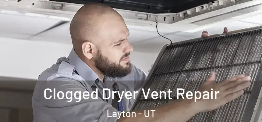 Clogged Dryer Vent Repair Layton - UT