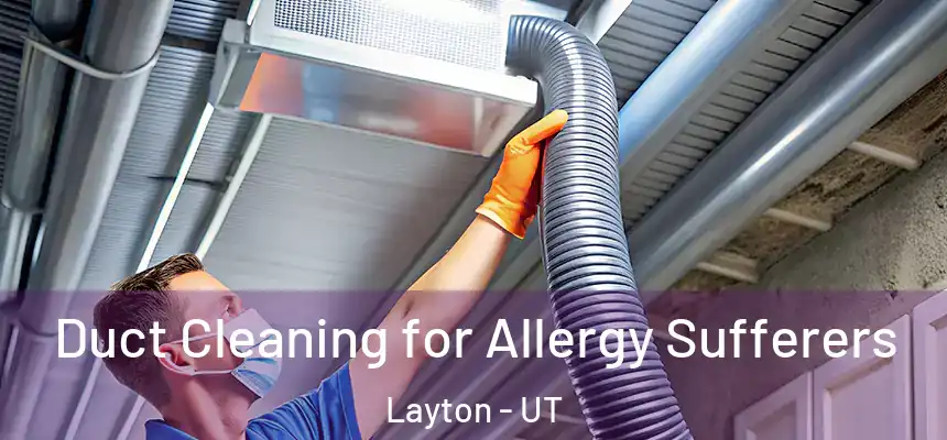 Duct Cleaning for Allergy Sufferers Layton - UT