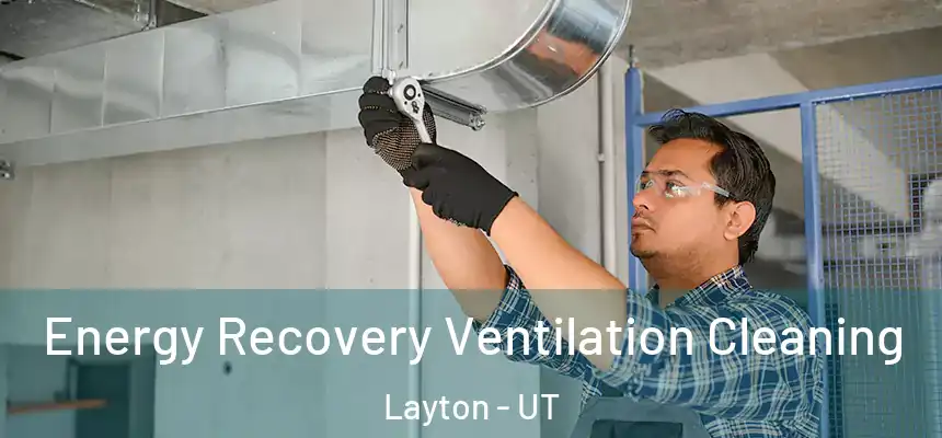 Energy Recovery Ventilation Cleaning Layton - UT