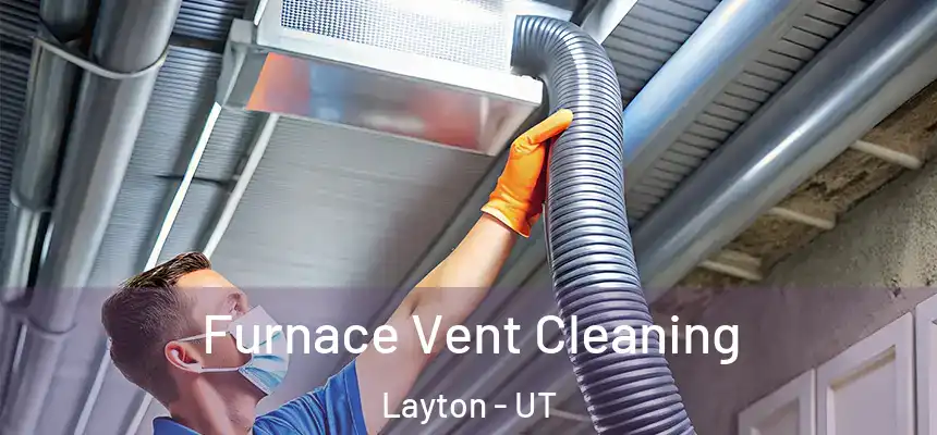 Furnace Vent Cleaning Layton - UT