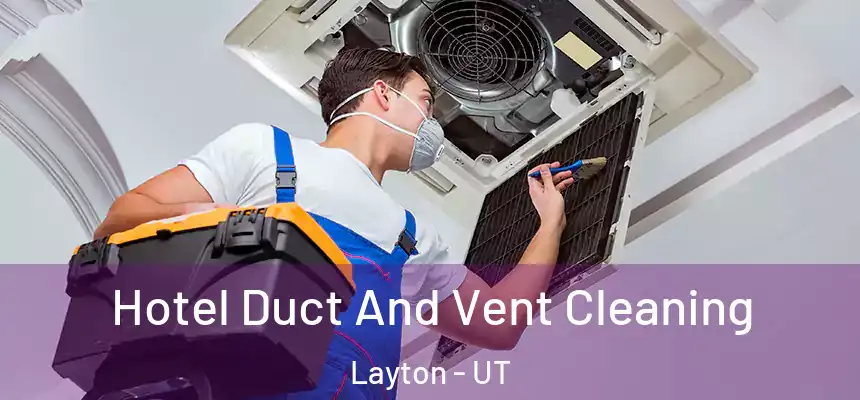 Hotel Duct And Vent Cleaning Layton - UT