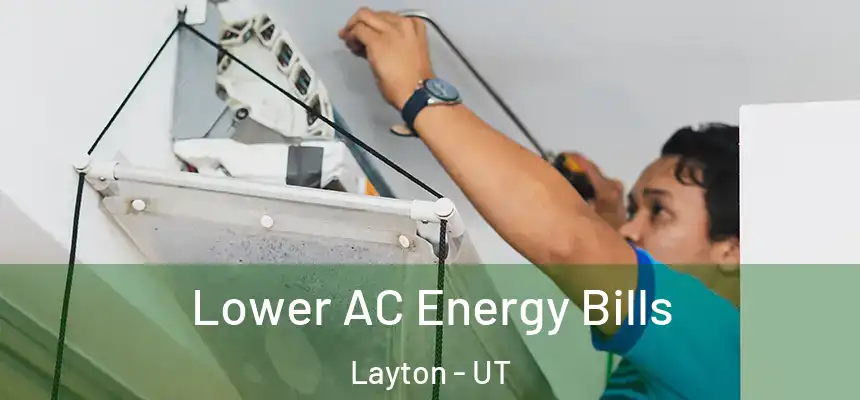 Lower AC Energy Bills Layton - UT