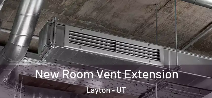 New Room Vent Extension Layton - UT