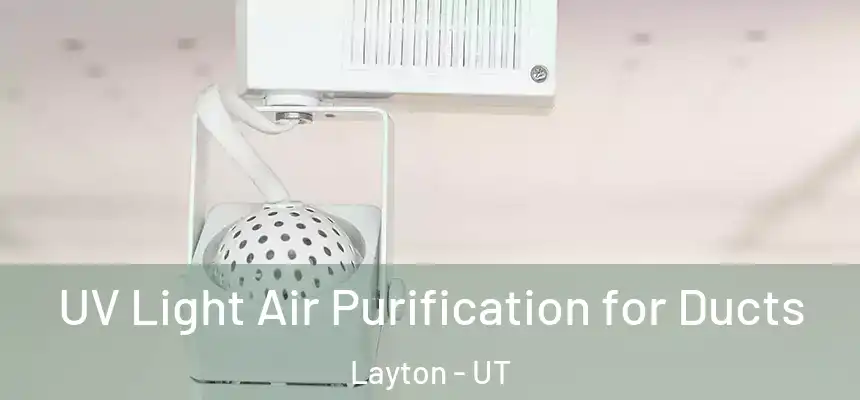 UV Light Air Purification for Ducts Layton - UT