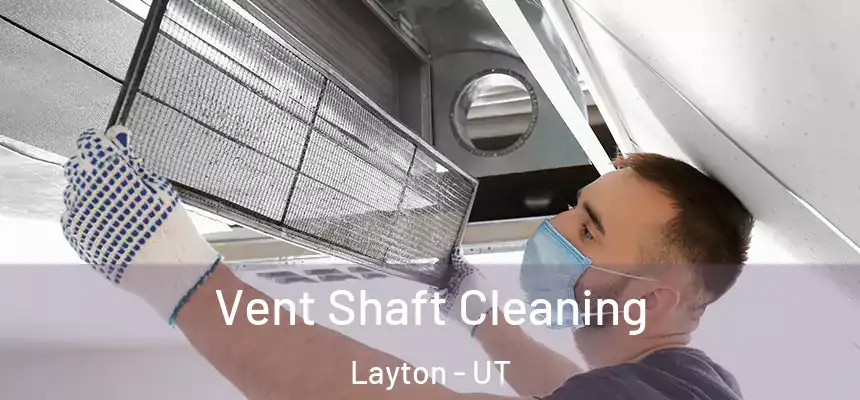 Vent Shaft Cleaning Layton - UT