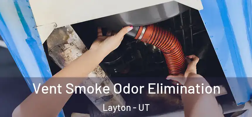 Vent Smoke Odor Elimination Layton - UT
