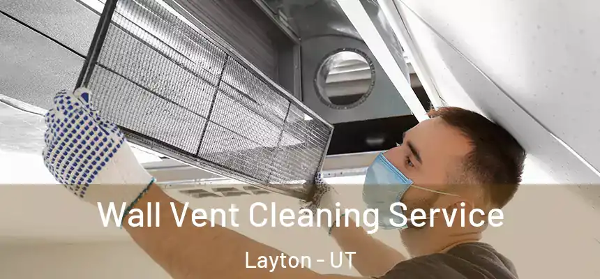 Wall Vent Cleaning Service Layton - UT