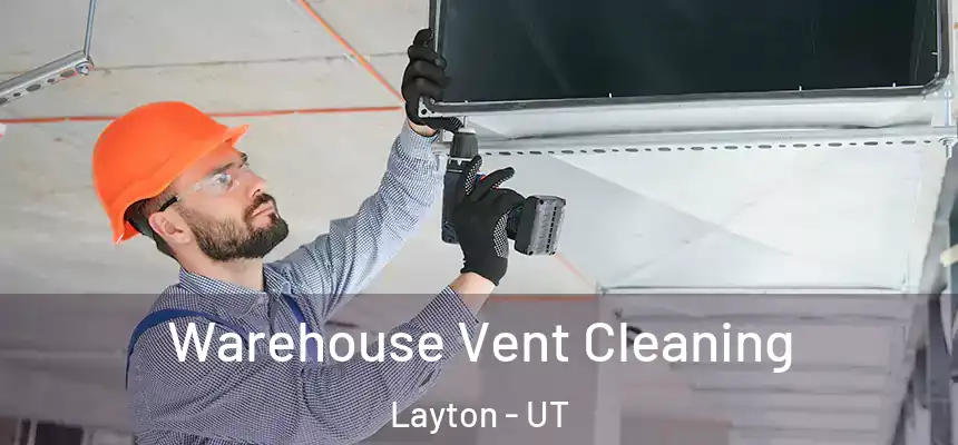 Warehouse Vent Cleaning Layton - UT