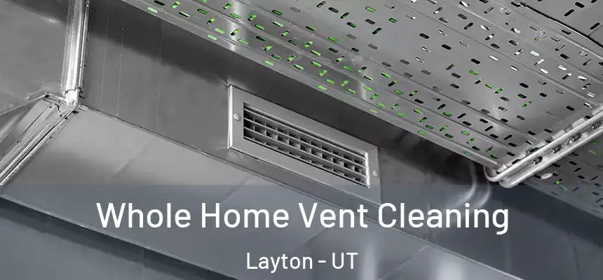 Whole Home Vent Cleaning Layton - UT